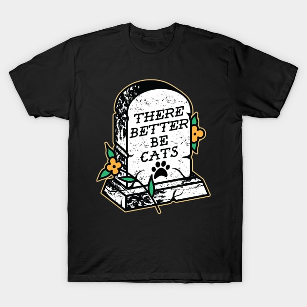 There Better Be Cats T-Shirt by Seven Relics